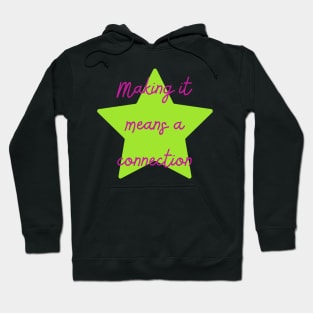 Making it Means a Connection - Lifes Inspirational Quotes Hoodie